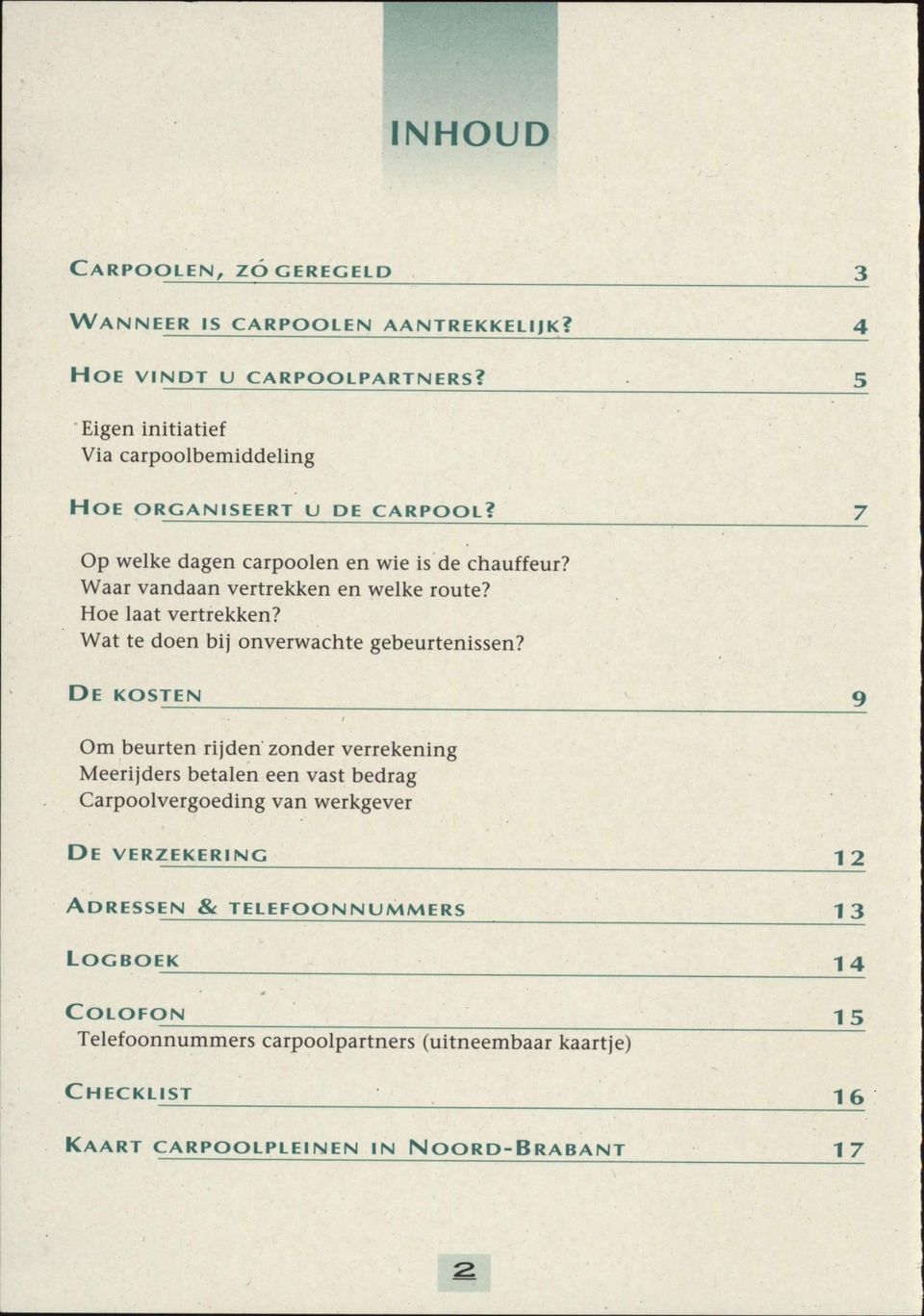 Waar vandaan vertrekken en welke route? Hoe laat vertrekken? Wat te doen bij onverwachte gebeurtenissen?