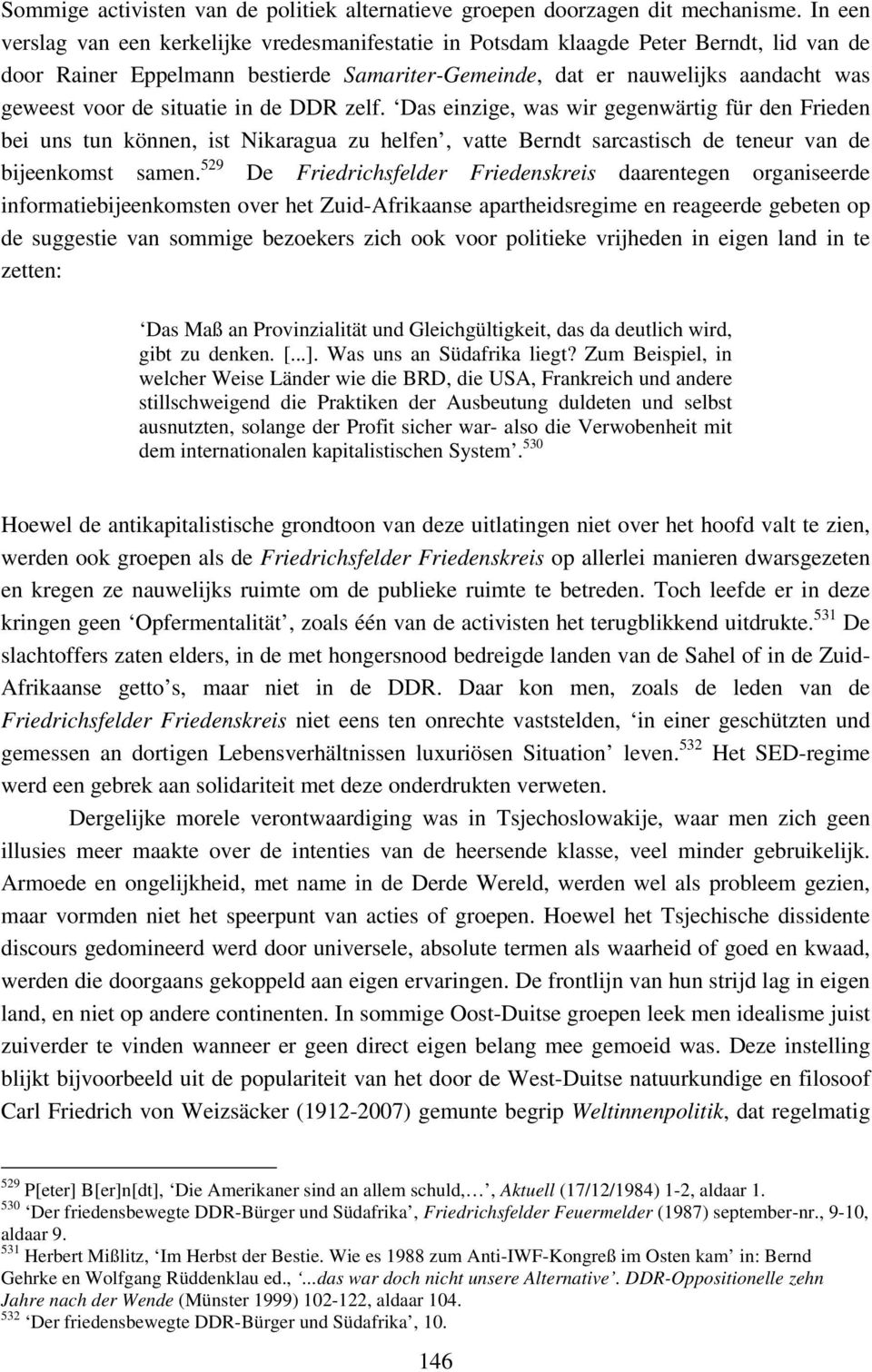 situatie in de DDR zelf. Das einzige, was wir gegenwärtig für den Frieden bei uns tun können, ist Nikaragua zu helfen, vatte Berndt sarcastisch de teneur van de bijeenkomst samen.