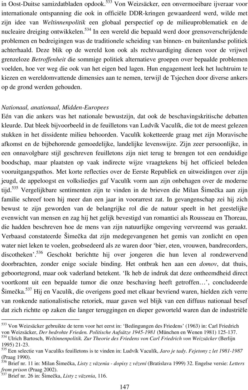 de milieuproblematiek en de nucleaire dreiging ontwikkelen.