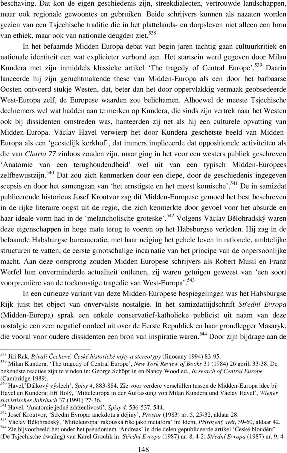 538 In het befaamde Midden-Europa debat van begin jaren tachtig gaan cultuurkritiek en nationale identiteit een wat explicieter verbond aan.