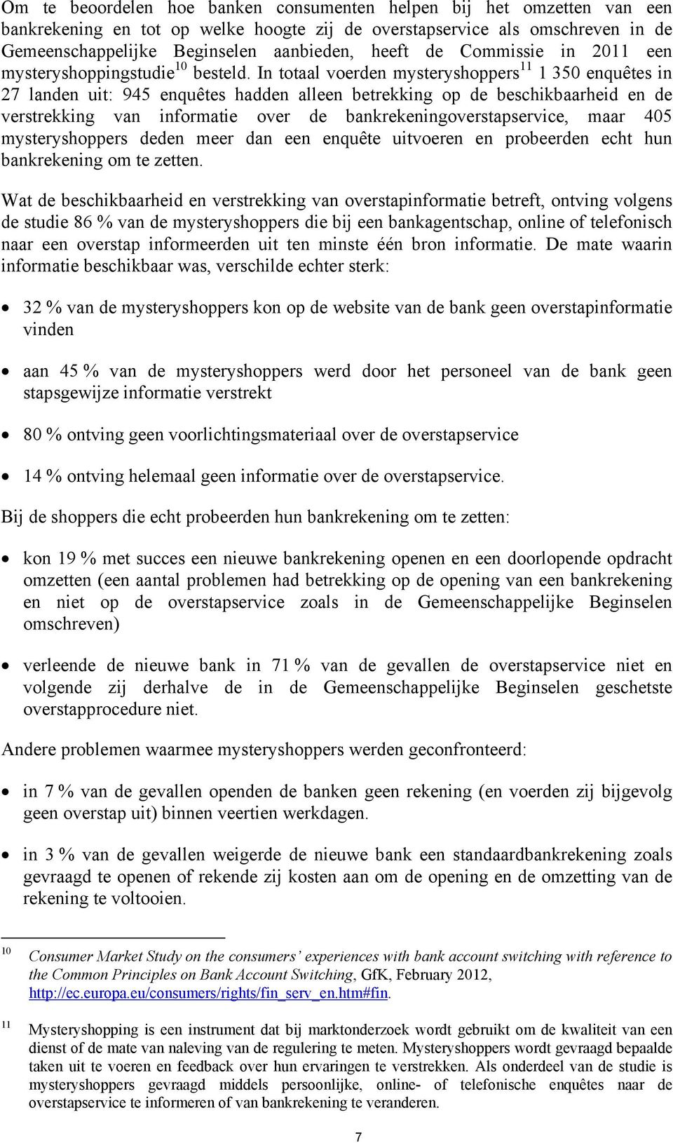 In totaal voerden mysteryshoppers 11 1 350 enquêtes in 27 landen uit: 945 enquêtes hadden alleen betrekking op de beschikbaarheid en de verstrekking van informatie over de