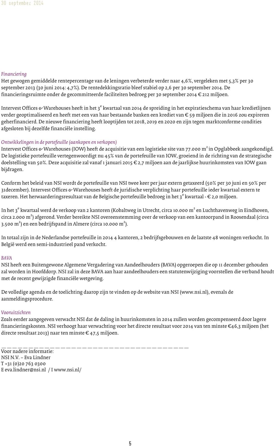 Intervest Offices & Warehouses heeft in het 3 e kwartaal van 2014 de spreiding in het expiratieschema van haar kredietlijnen verder geoptimaliseerd en heeft met een van haar bestaande banken een