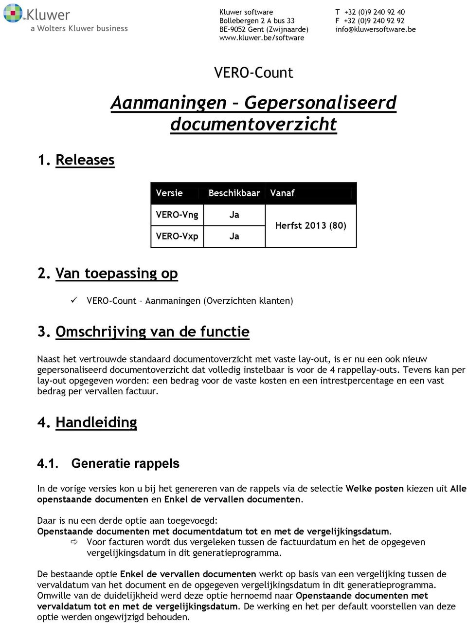 Omschrijving van de functie Naast het vertrouwde standaard documentoverzicht met vaste lay-out, is er nu een ook nieuw gepersonaliseerd documentoverzicht dat volledig instelbaar is voor de 4