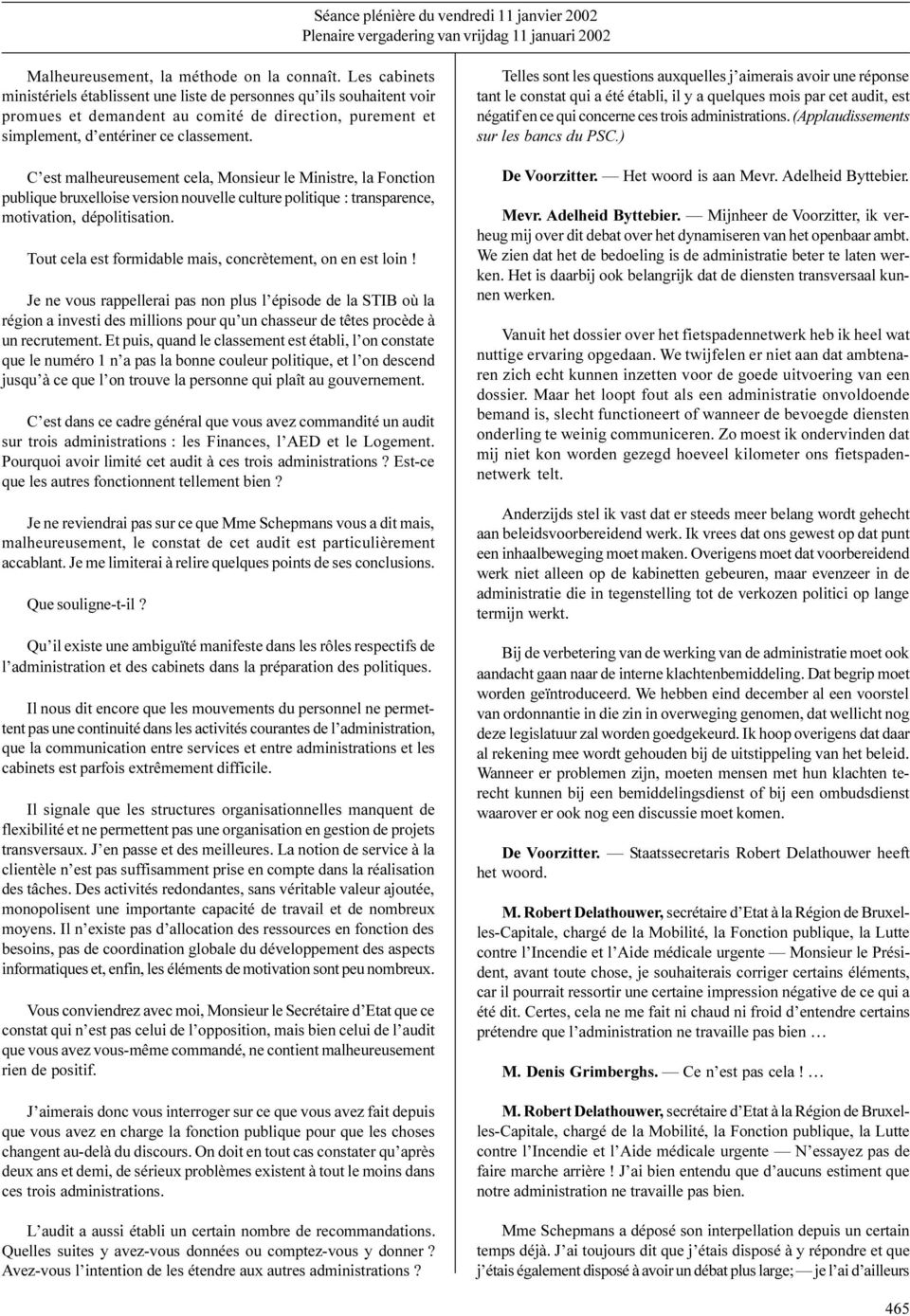 C est malheureusement cela, Monsieur le Ministre, la Fonction publique bruxelloise version nouvelle culture politique : transparence, motivation, dépolitisation.