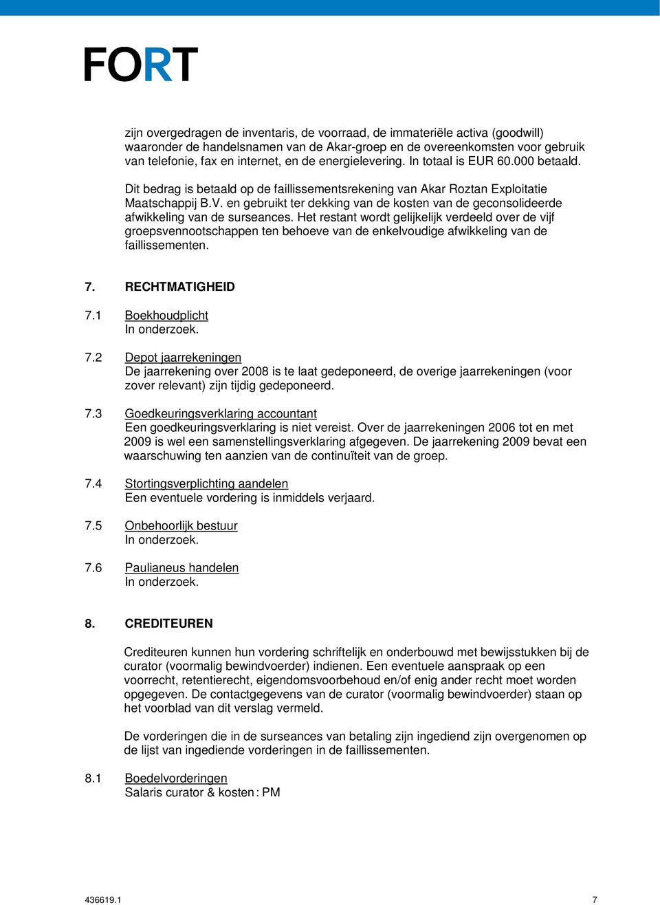 en gebruikt ter dekking van de kosten van de geconsolideerde afwikkeling van de surseances.