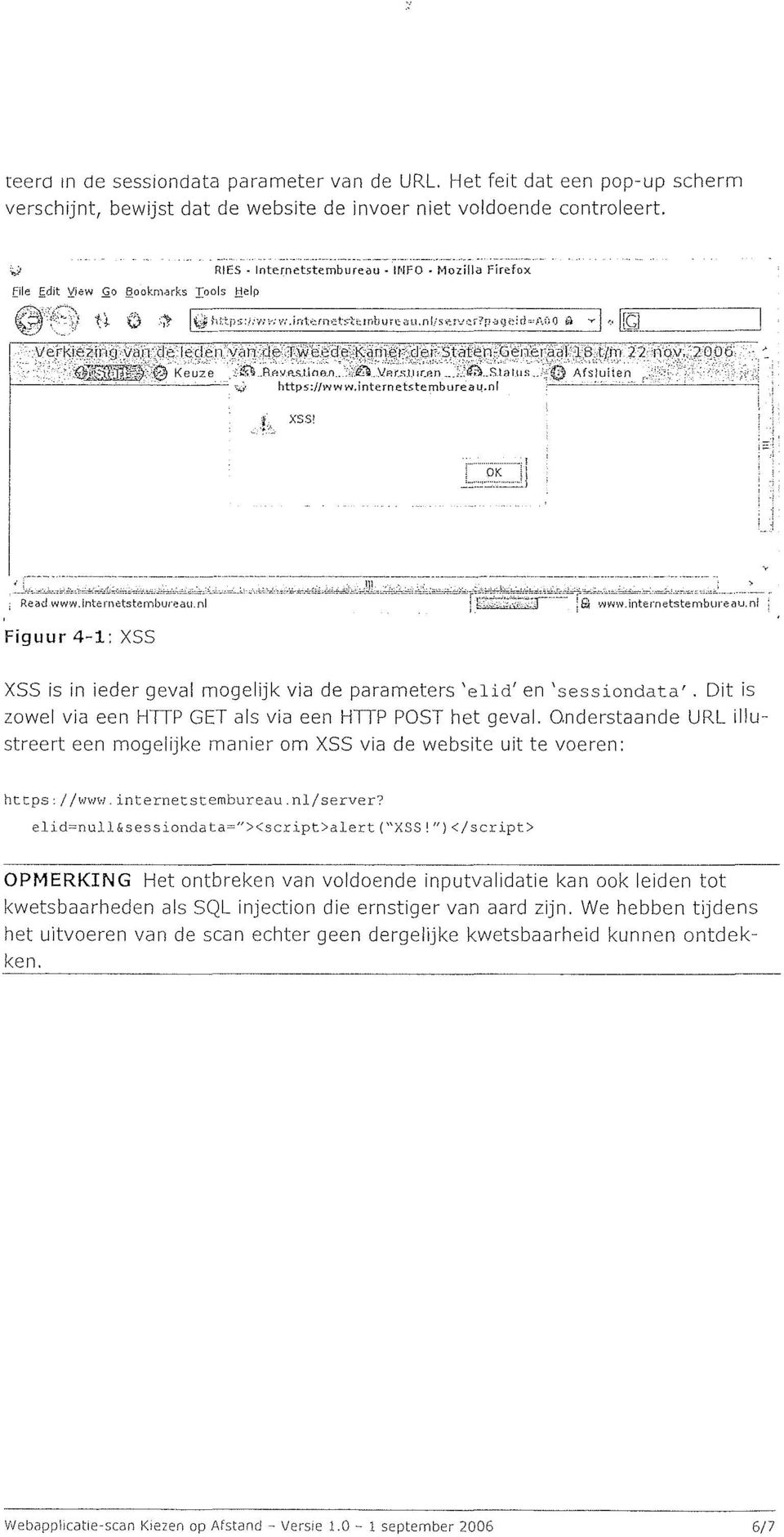 Figuur4-1: XSS XSS is in ieder geval mogelijk via de parameters 'elid' en 'sessiondata'. Dit is lowel via een HTIP GET als via een HTIP POST het geval.