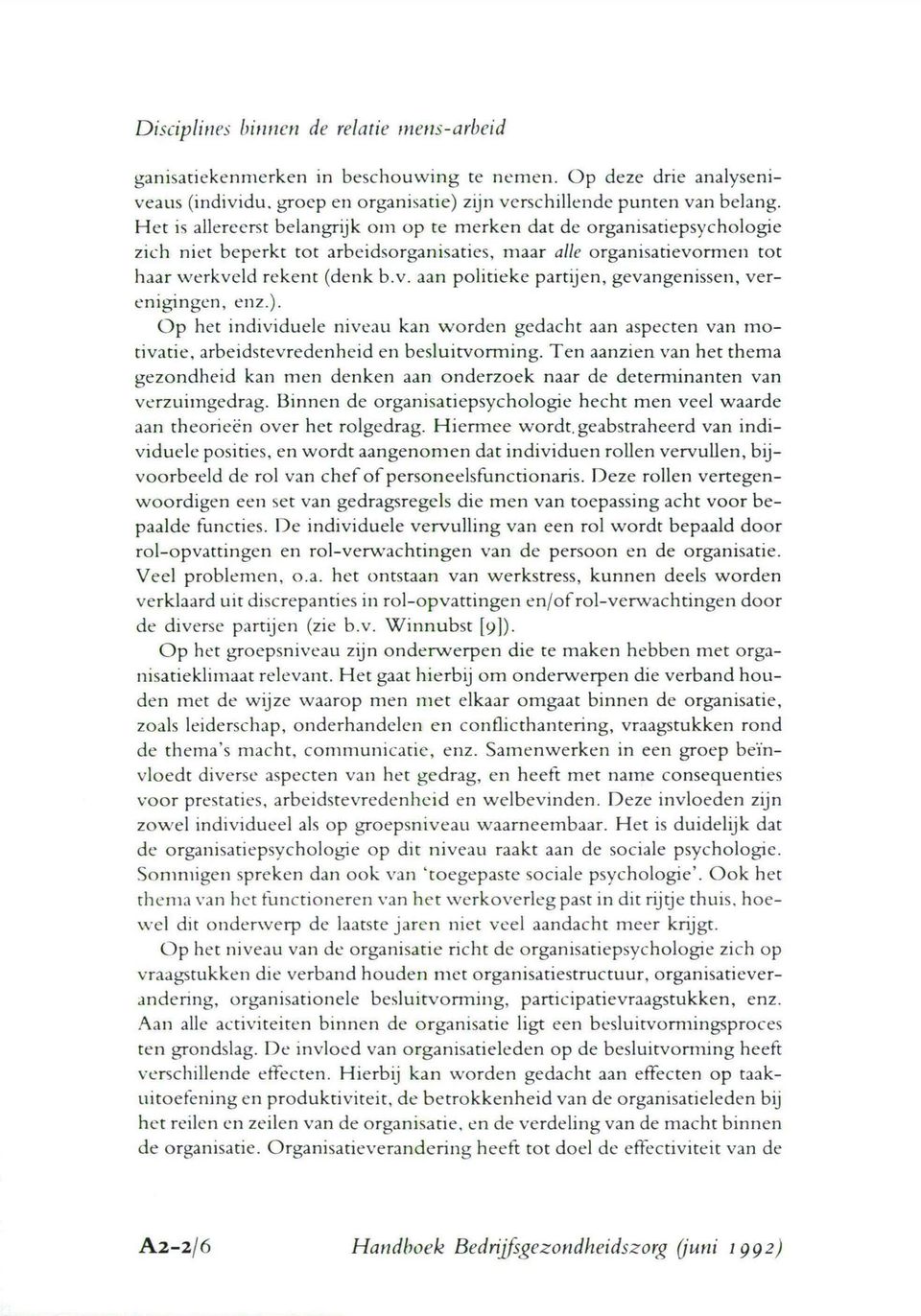 ). Op het individuele niveau kan worden gedacht aan aspecten van motivatie, arbeidstevredenheid en besluitvorming.