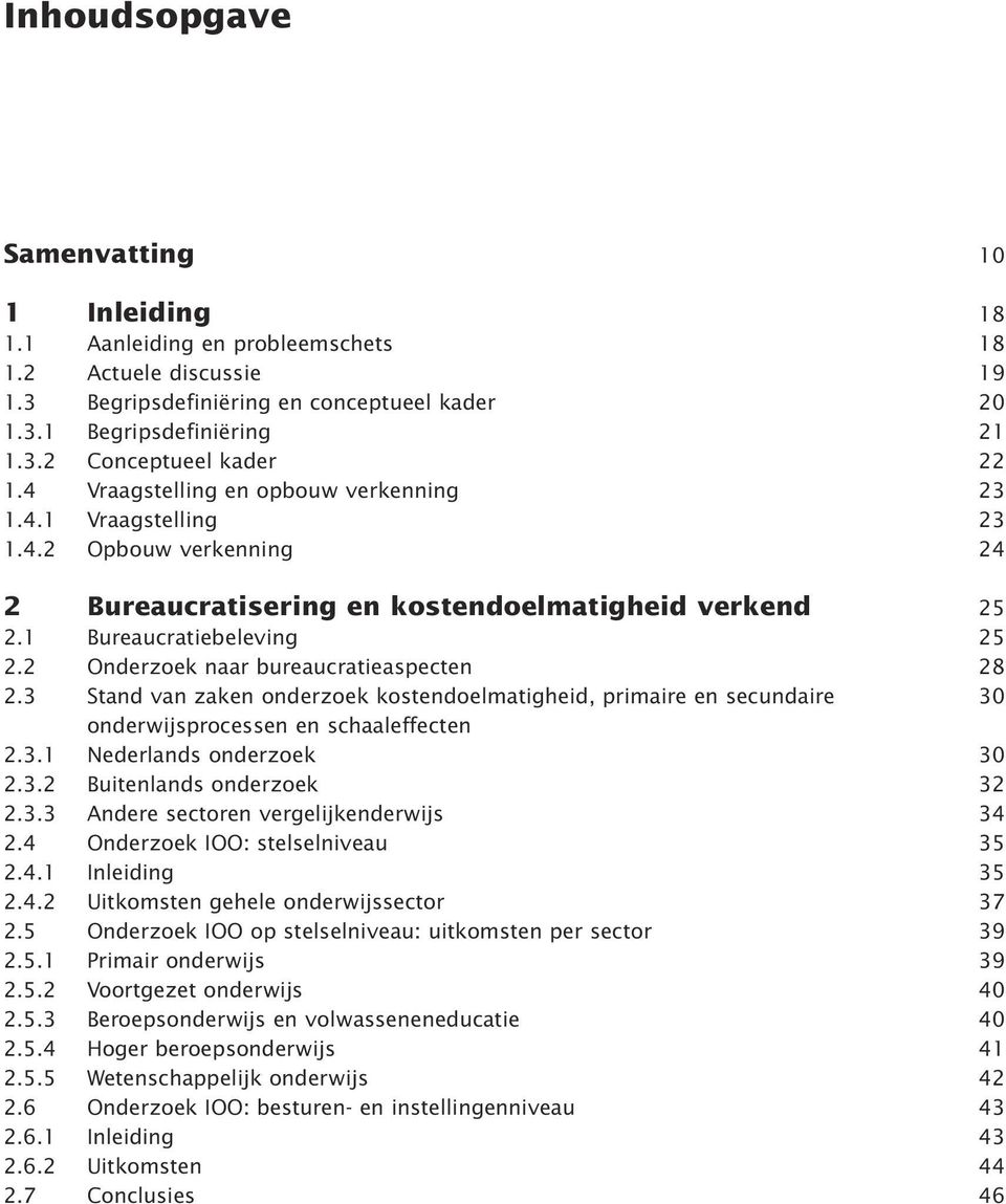 3 Stand van zaken onderzoek kostendoelmatigheid, primaire en secundaire onderwijsprocessen en schaaleffecten 2.3.1 Nederlands onderzoek 2.3.2 Buitenlands onderzoek 2.3.3 Andere sectoren vergelijkenderwijs 2.