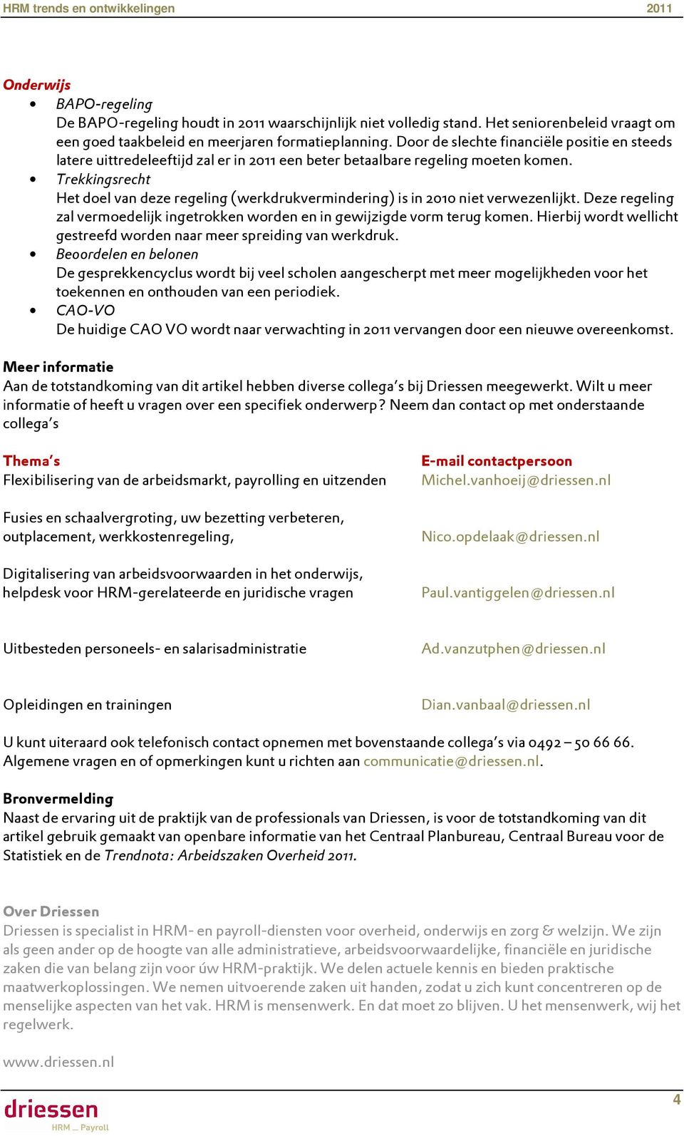 Trekkingsrecht Het doel van deze regeling (werkdrukvermindering) is in 2010 niet verwezenlijkt. Deze regeling zal vermoedelijk ingetrokken worden en in gewijzigde vorm terug komen.