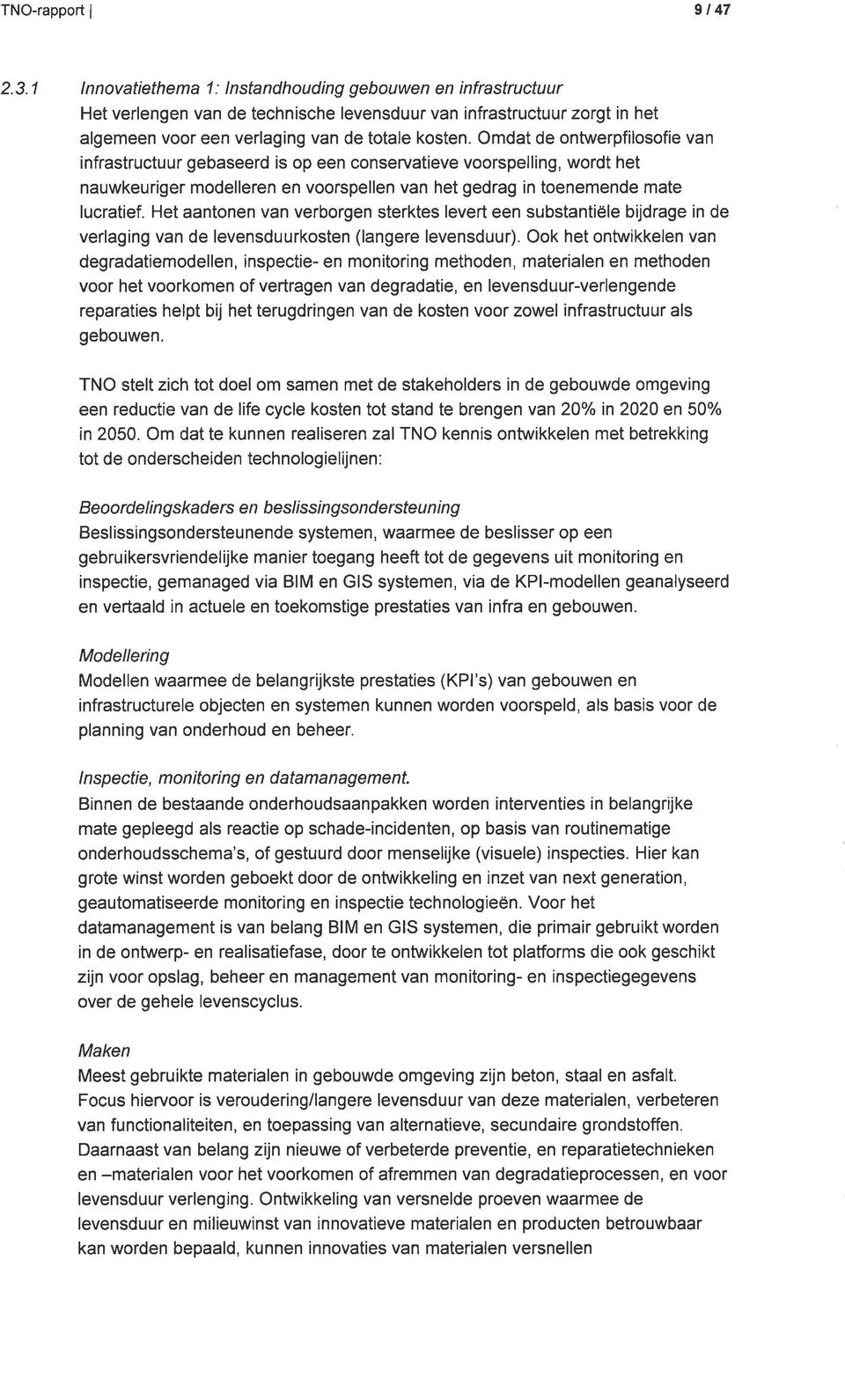 Het aantonen van verborgen sterktes levert een substantiële bijdrage in de verlaging van de levensduurkosten (langere levensduur).