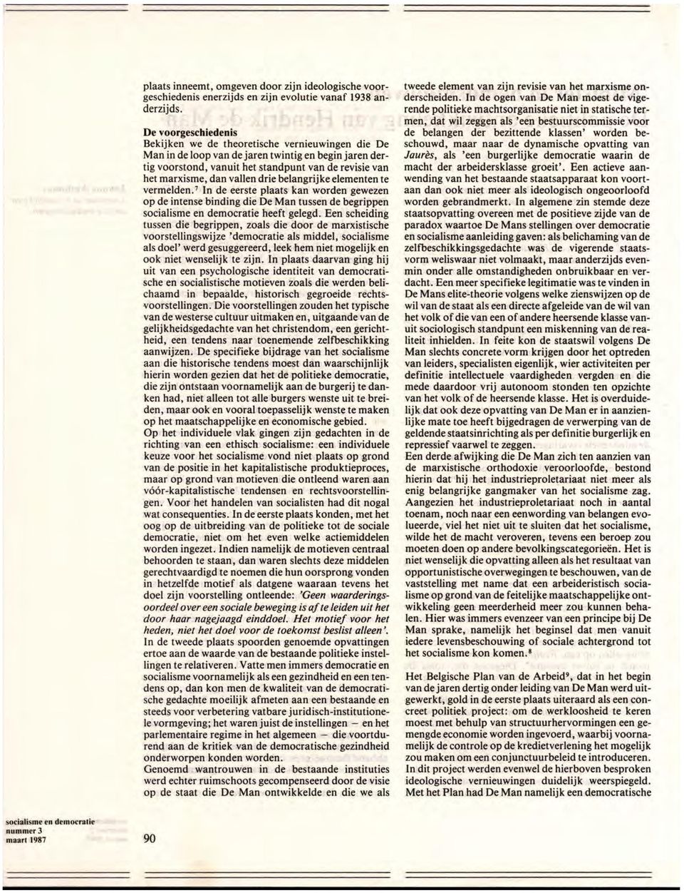 vallen drie belangrijke elementen te vermelden. 7 In de eerste plaats kan worden gewezen op de intense binding die De Man tussen de begrippen socialisme en democratie heeft gelegd.