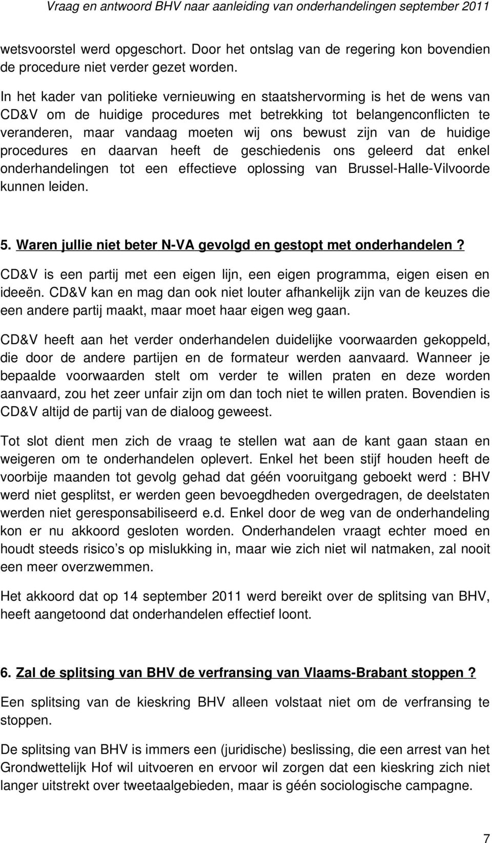 zijn van de huidige procedures en daarvan heeft de geschiedenis ons geleerd dat enkel onderhandelingen tot een effectieve oplossing van Brussel-Halle-Vilvoorde kunnen leiden. 5.