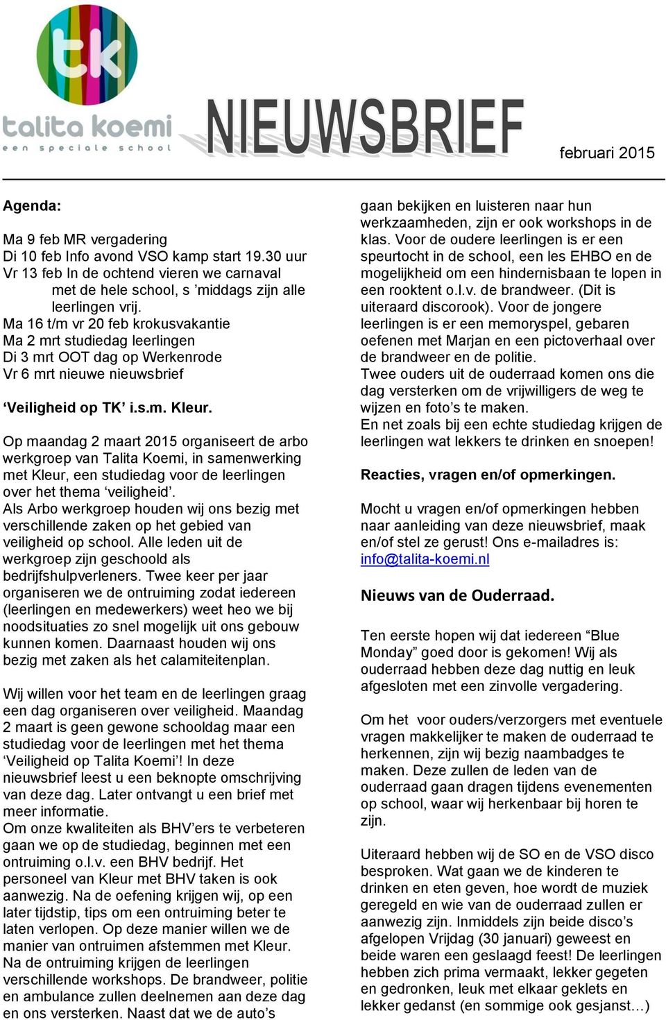 Op maandag 2 maart 2015 organiseert de arbo werkgroep van Talita Koemi, in samenwerking met Kleur, een studiedag voor de leerlingen over het thema veiligheid.