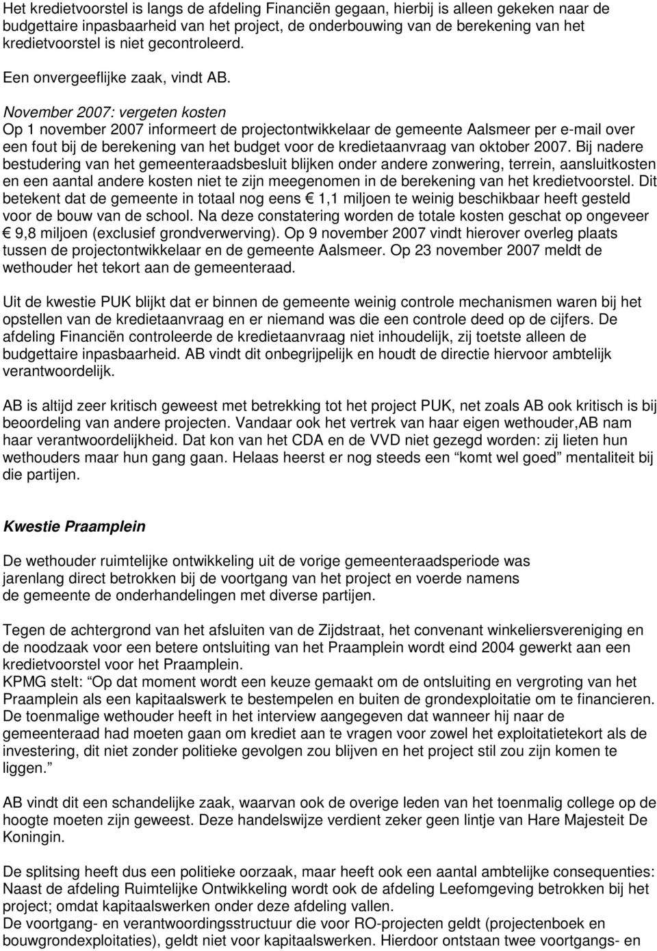 November 2007: vergeten kosten Op 1 november 2007 informeert de projectontwikkelaar de gemeente Aalsmeer per e-mail over een fout bij de berekening van het budget voor de kredietaanvraag van oktober