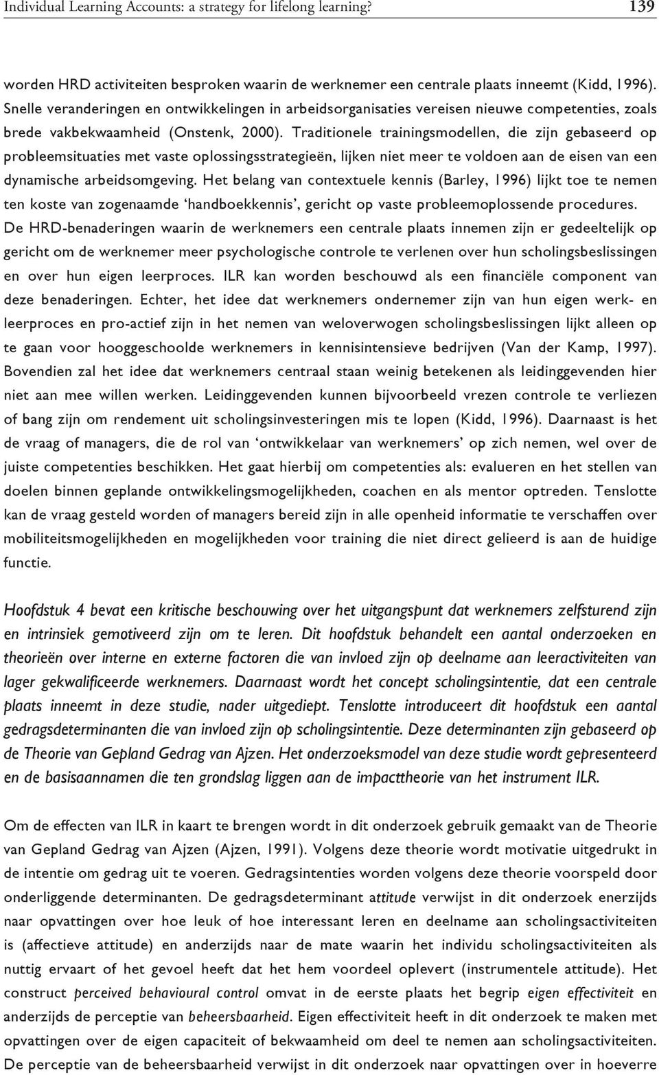 Traditionele trainingsmodellen, die zijn gebaseerd op probleemsituaties met vaste oplossingsstrategieën, lijken niet meer te voldoen aan de eisen van een dynamische arbeidsomgeving.