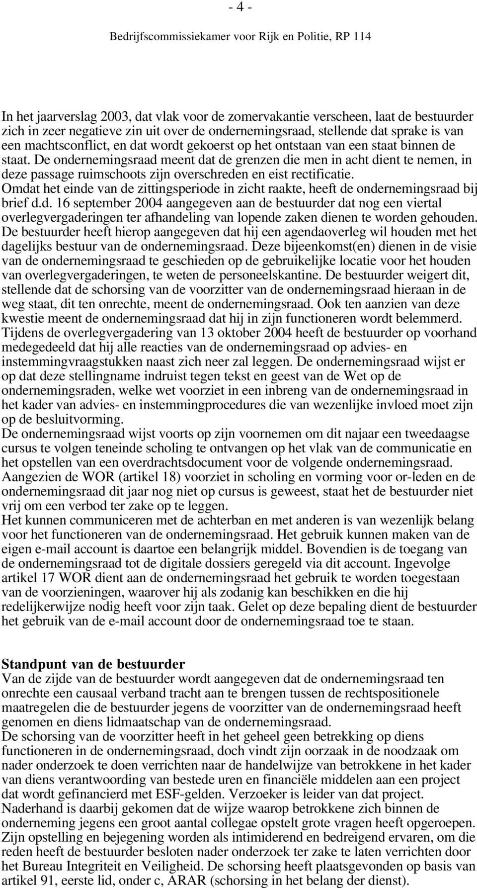 De ondernemingsraad meent dat de grenzen die men in acht dient te nemen, in deze passage ruimschoots zijn overschreden en eist rectificatie.