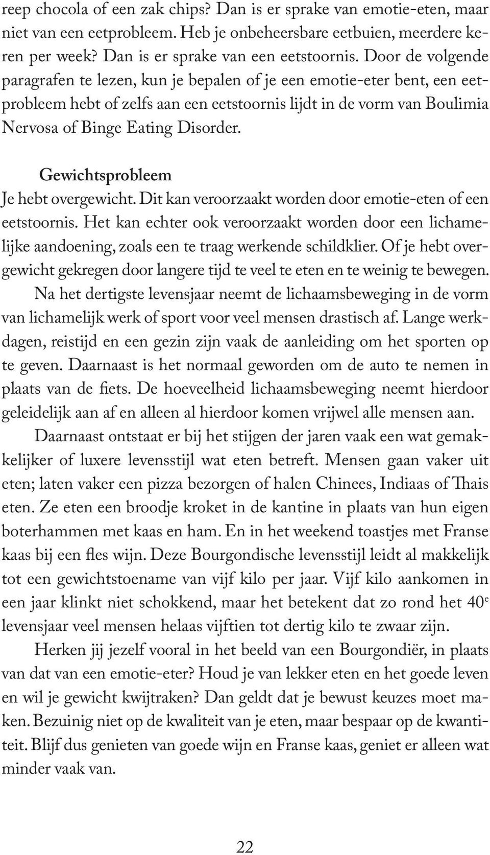 Gewichtsprobleem Je hebt overgewicht. Dit kan veroorzaakt worden door emotie-eten of een eetstoornis.