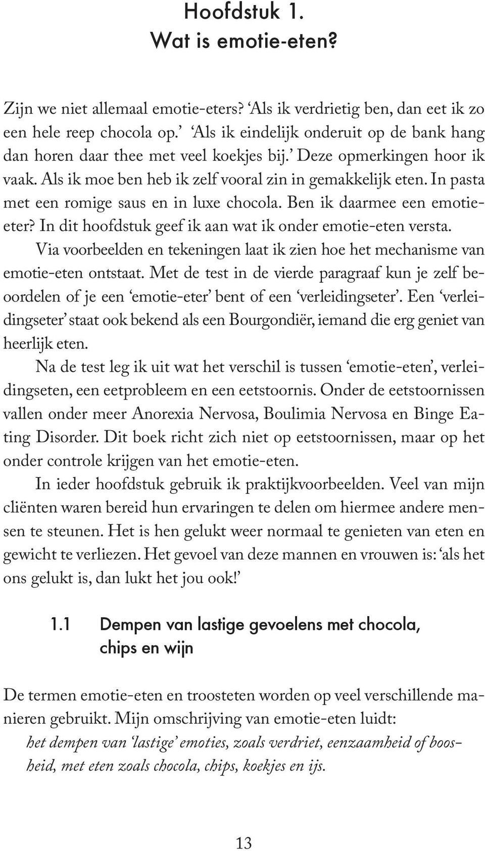 In pasta met een romige saus en in luxe chocola. Ben ik daarmee een emotieeter? In dit hoofdstuk geef ik aan wat ik onder emotie-eten versta.