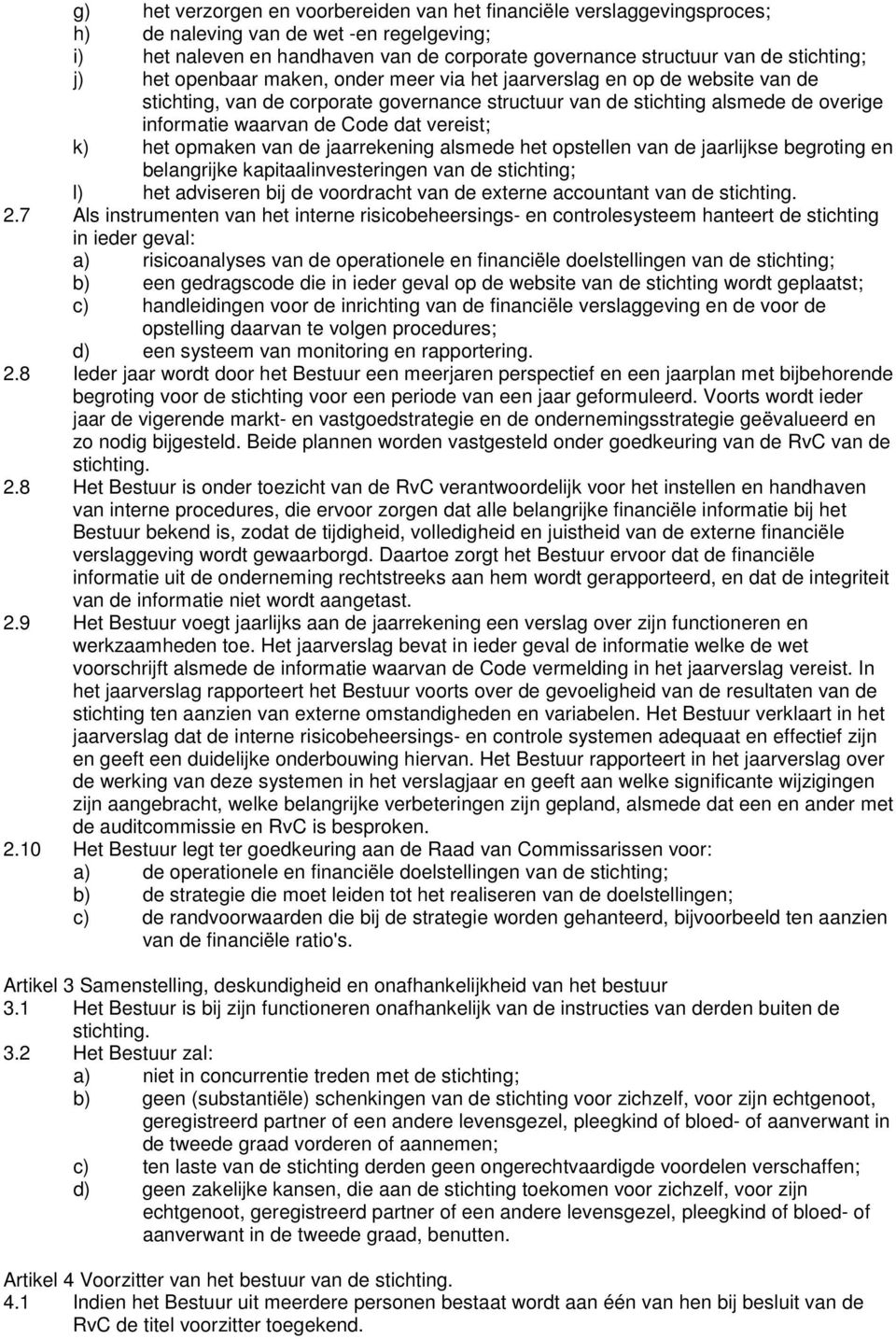 Code dat vereist; k) het opmaken van de jaarrekening alsmede het opstellen van de jaarlijkse begroting en belangrijke kapitaalinvesteringen van de stichting; l) het adviseren bij de voordracht van de