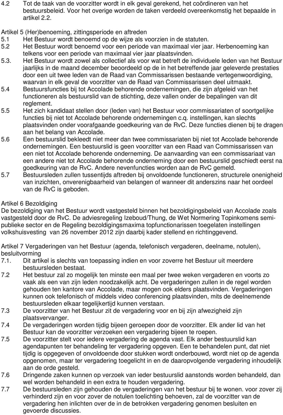 Herbenoeming kan telkens voor een periode van maximaal vier jaar plaatsvinden. 5.3.