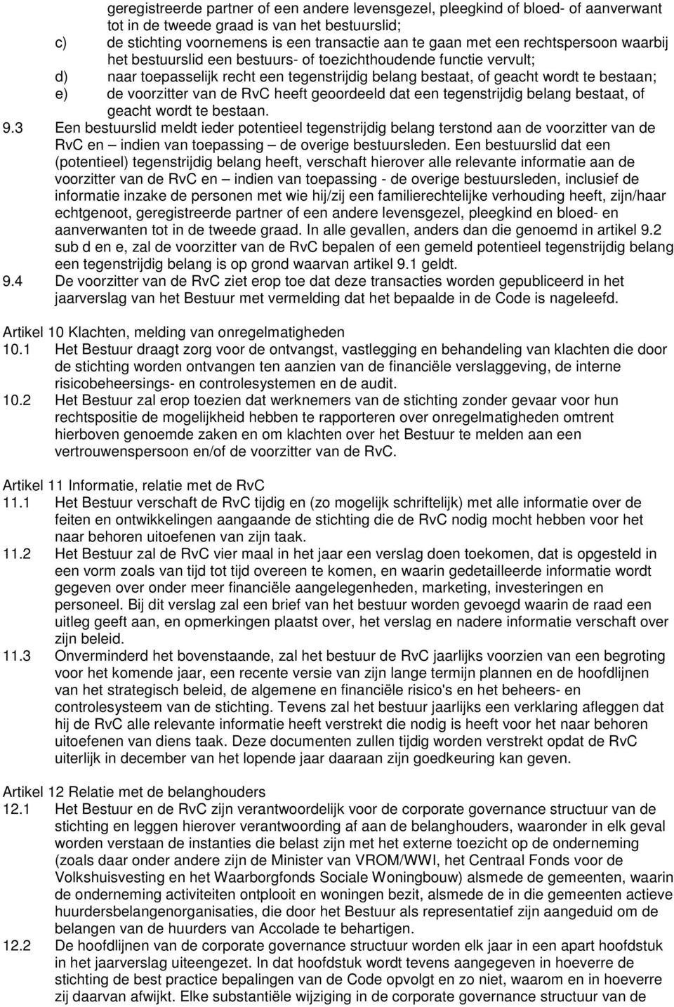 de RvC heeft geoordeeld dat een tegenstrijdig belang bestaat, of geacht wordt te bestaan. 9.