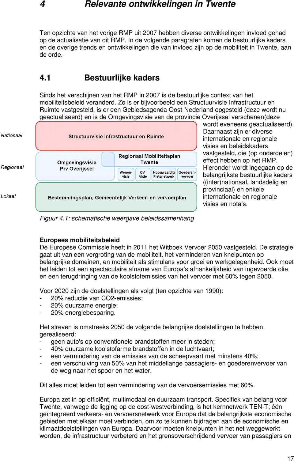 1 Bestuurlijke kaders Sinds het verschijnen van het RMP in 2007 is de bestuurlijke context van het mobiliteitsbeleid veranderd.