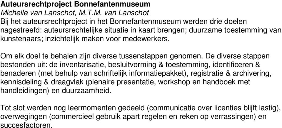 T.M. van Lanschot Bij het auteursrechtproject in het Bonnefantenmuseum werden drie doelen nagestreefd: auteursrechtelijke situatie in kaart brengen; duurzame toestemming van kunstenaars; inzichtelijk