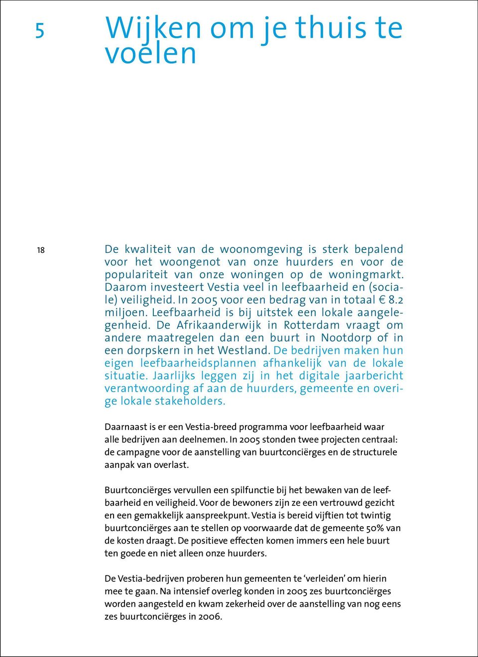 De Afrikaanderwijk in Rotterdam vraagt om andere maatregelen dan een buurt in Nootdorp of in een dorpskern in het Westland.