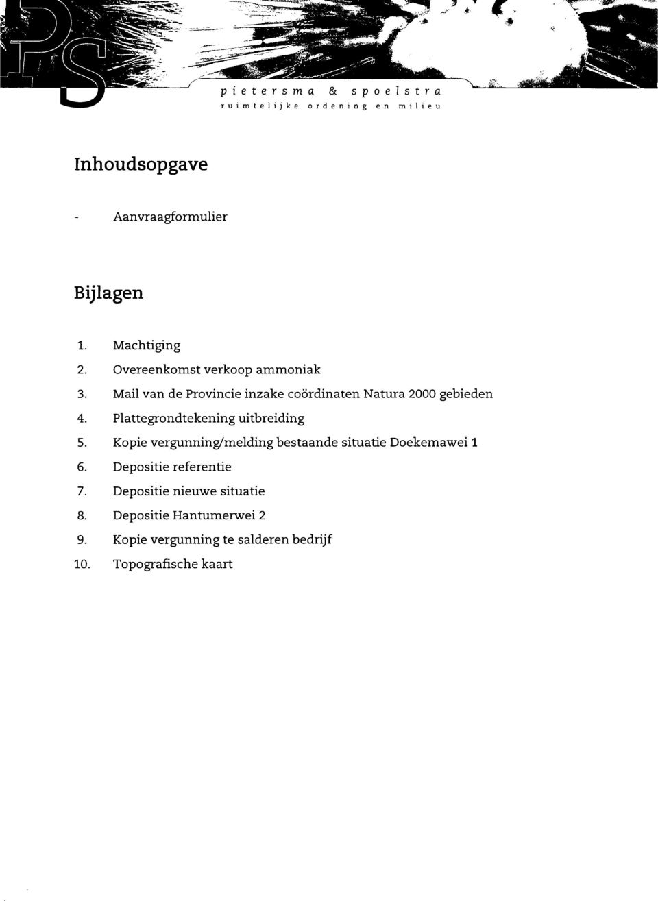 Plattegrondtekening uitbreiding 5. Kopie vergunning/melding bestaande situatie Doekemawei 1 6.