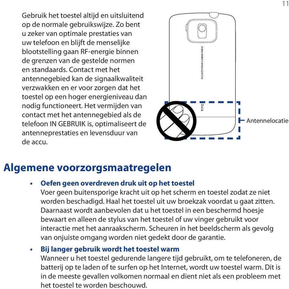 Contact met het antennegebied kan de signaalkwaliteit verzwakken en er voor zorgen dat het toestel op een hoger energieniveau dan nodig functioneert.