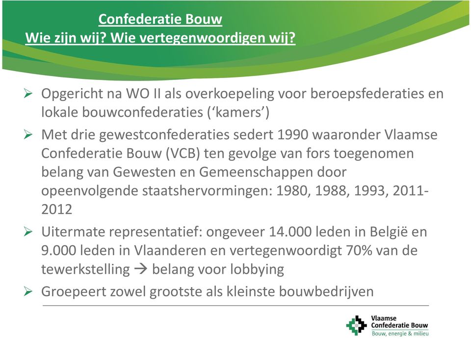 Confederatie Bouw (VCB) ten gevolge van fors toegenomen belang van Gewesten en Gemeenschappen door opeenvolgende staatshervormingen: 1980, 1988, 1993,