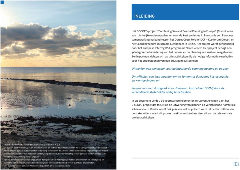 Het project beoogt een geïntegreerde benadering van het beheer en de planning van kust- en zeegebieden.