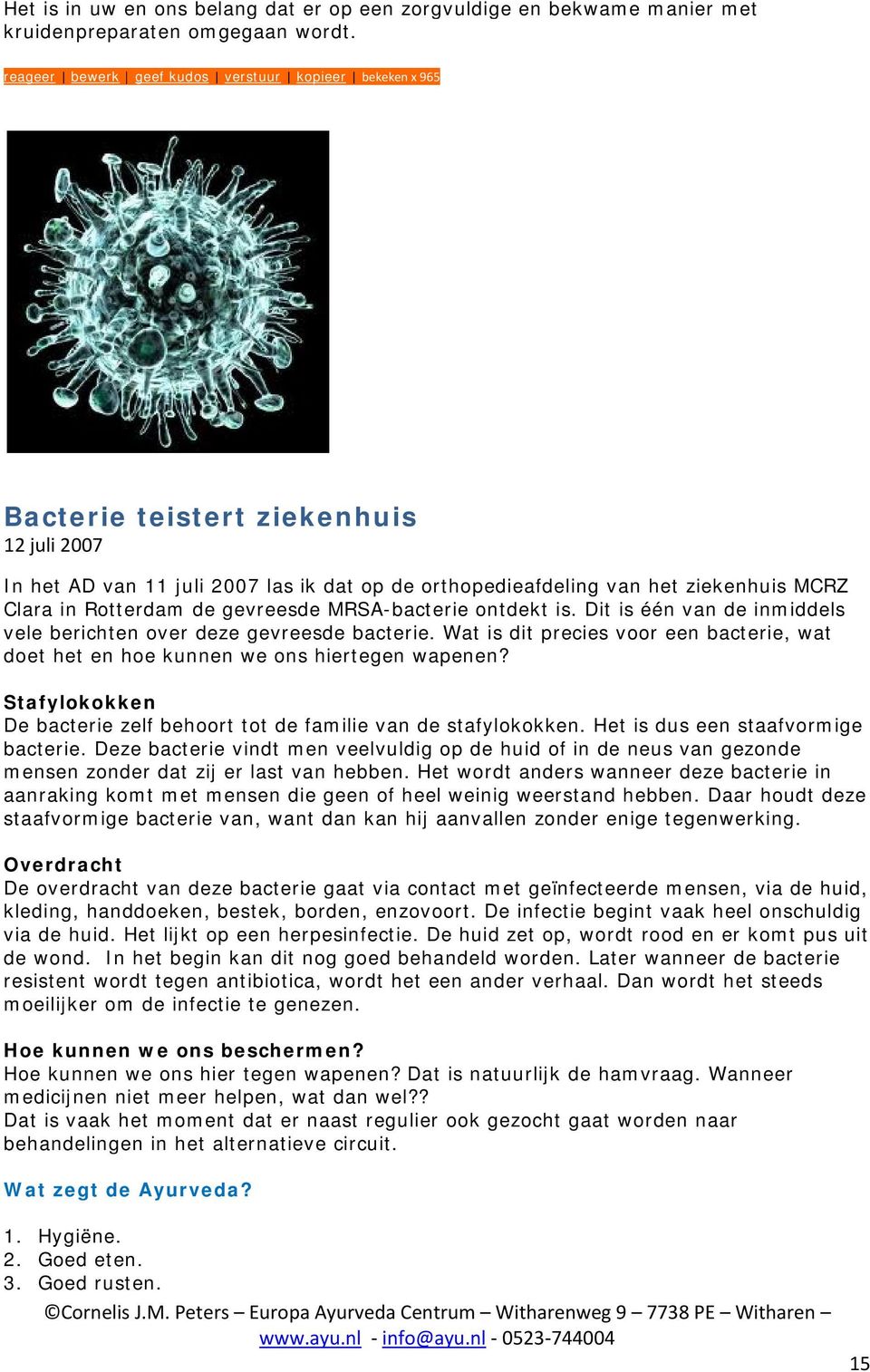 Rotterdam de gevreesde MRSA-bacterie ontdekt is. Dit is één van de inmiddels vele berichten over deze gevreesde bacterie.