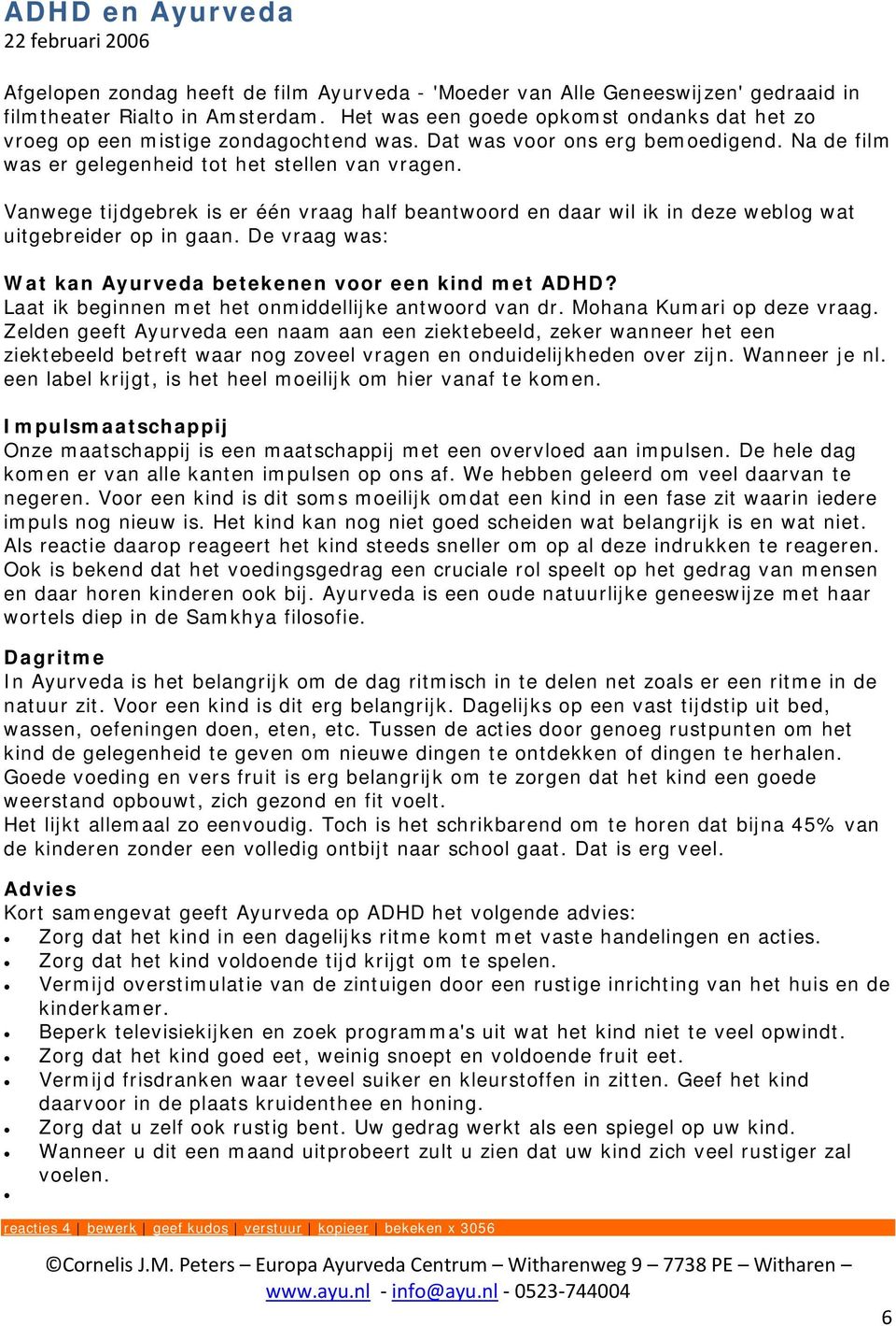 Vanwege tijdgebrek is er één vraag half beantwoord en daar wil ik in deze weblog wat uitgebreider op in gaan. De vraag was: Wat kan Ayurveda betekenen voor een kind met ADHD?