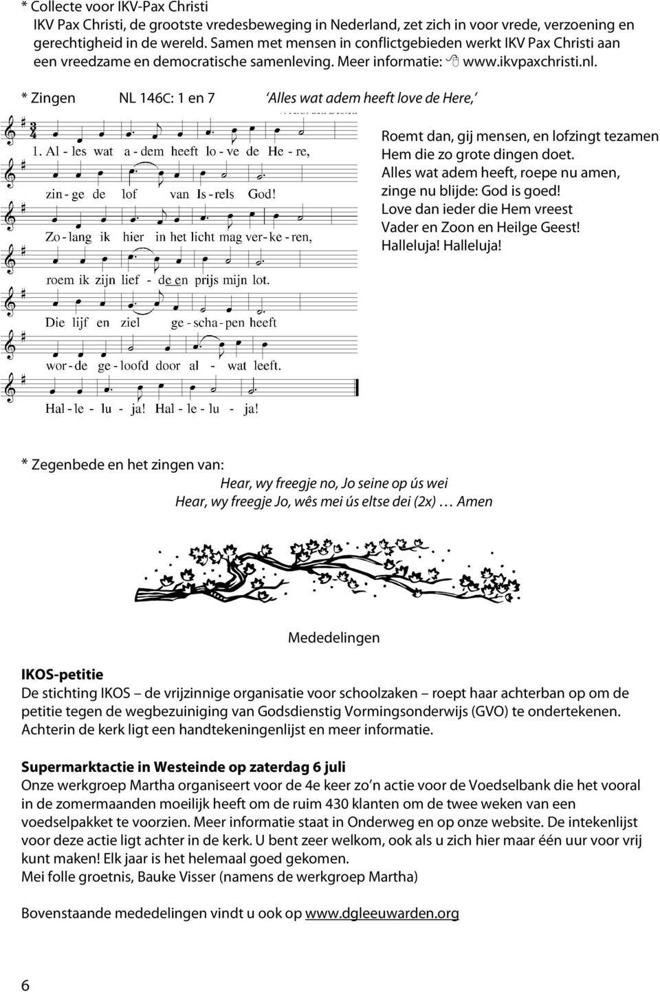 ving. Meer informatie: www.ikvpaxchristi.nl. * Zingen NL 146C: 1 en 7 Alles wat adem heeft love de Here, Roemt dan, gij mensen, en lofzingt tezamen Hem die zo grote dingen doet.
