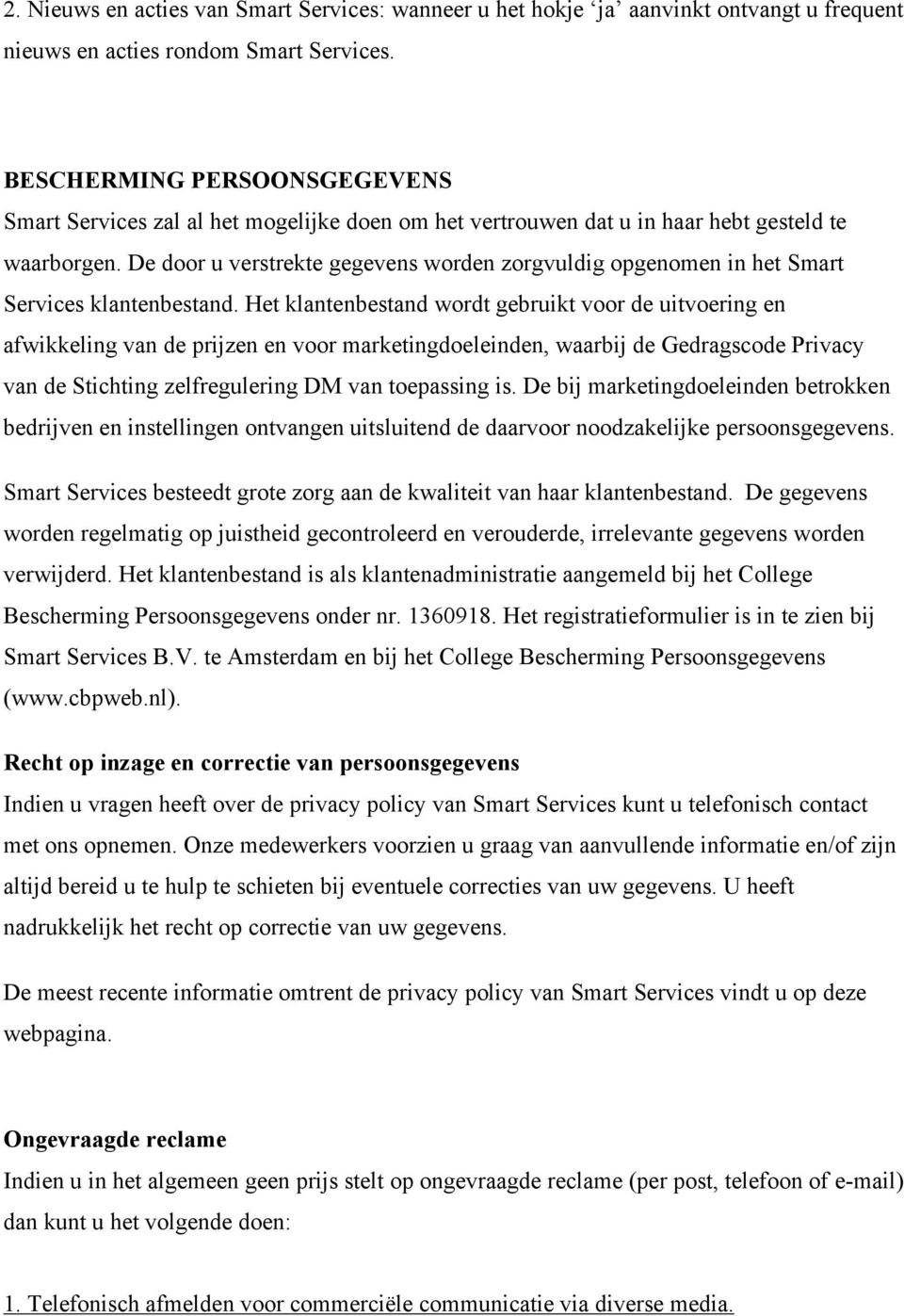 De door u verstrekte gegevens worden zorgvuldig opgenomen in het Smart Services klantenbestand.