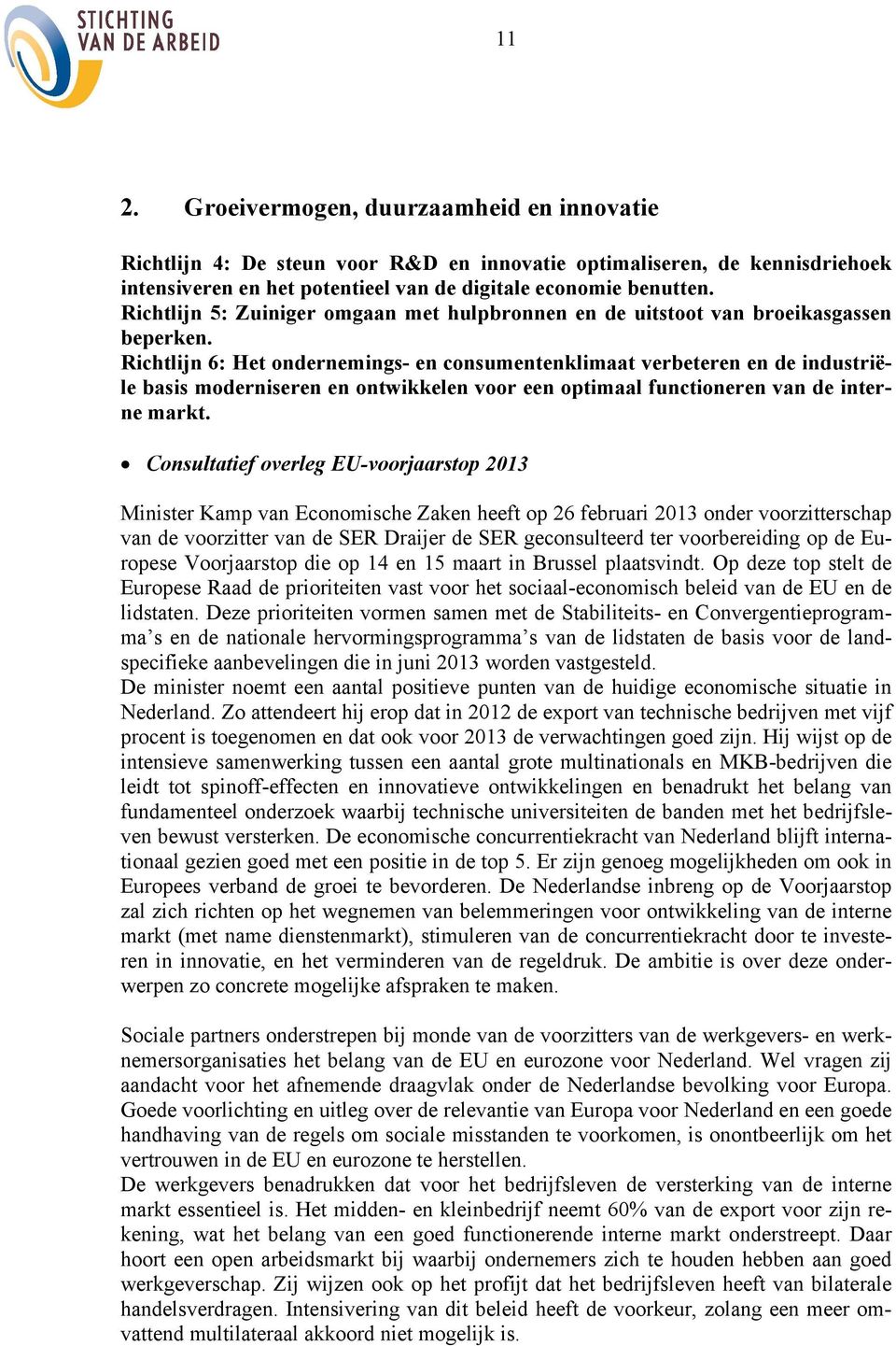 Richtlijn 6: Het ondernemings- en consumentenklimaat verbeteren en de industriële basis moderniseren en ontwikkelen voor een optimaal functioneren van de interne markt.