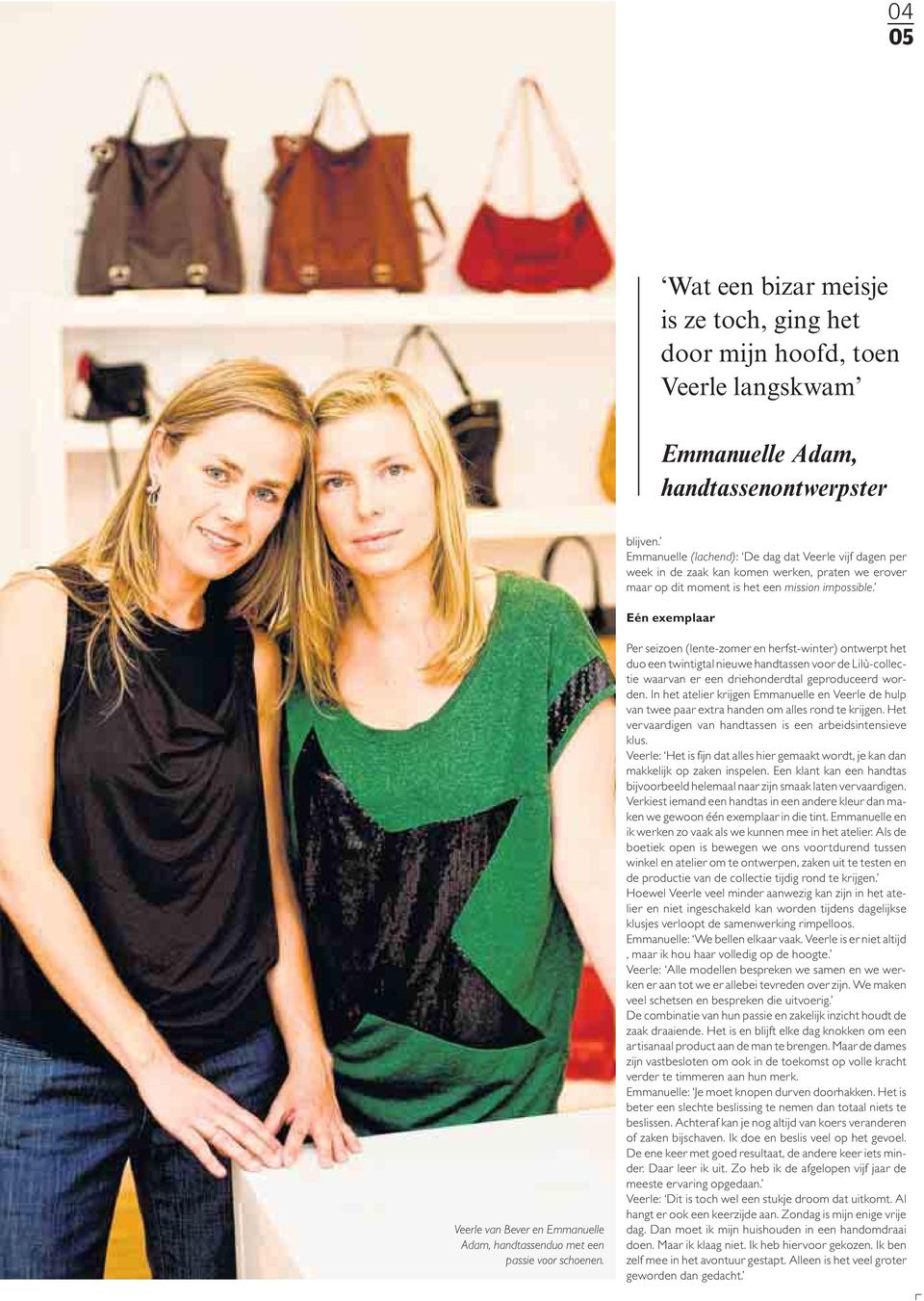 Eén exemplaar Veerle van Bever en Emmanuelle Adam, handtassenduo met een passie voor schoenen.