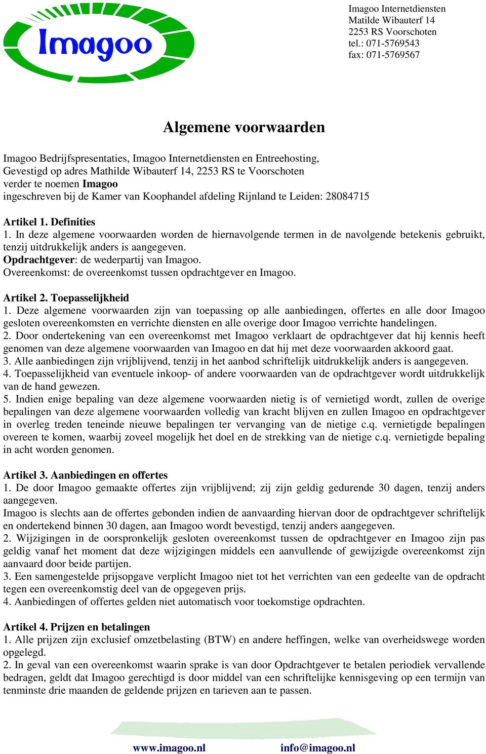 noemen Imagoo ingeschreven bij de Kamer van Koophandel afdeling Rijnland te Leiden: 28084715 Artikel 1. Definities 1.