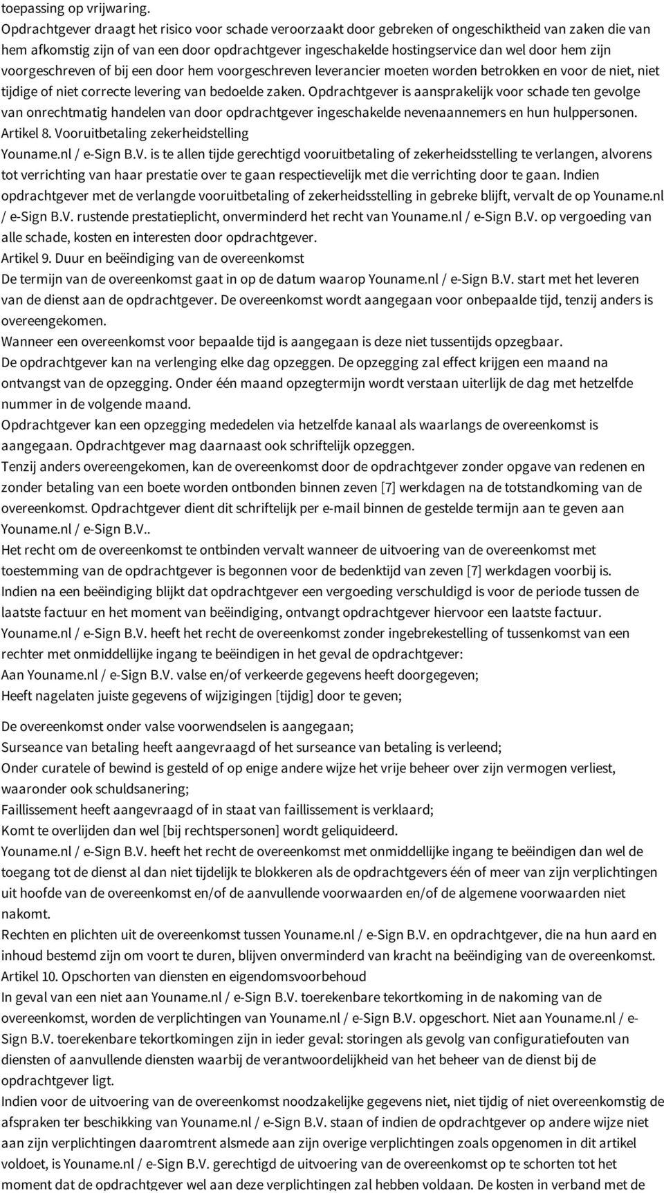 hem zijn voorgeschreven of bij een door hem voorgeschreven leverancier moeten worden betrokken en voor de niet, niet tijdige of niet correcte levering van bedoelde zaken.