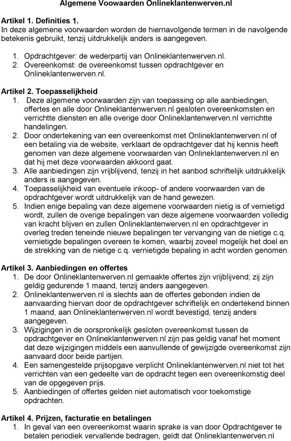 nl. 2. Overeenkomst: de overeenkomst tussen opdrachtgever en Onlineklantenwerven.nl. Artikel 2. Toepasselijkheid 1.