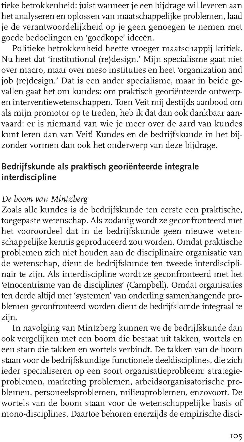 Mijn specialisme gaat niet over macro, maar over meso instituties en heet organization and job (re)design.