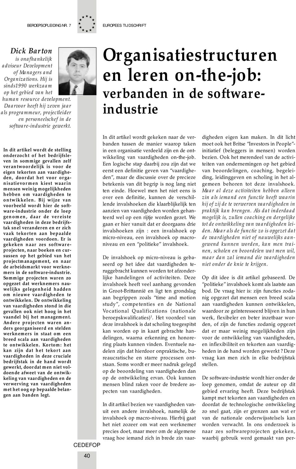 Organisatiestructuren en leren on-the-job: verbanden in de softwareindustrie In dit artikel wordt de stelling onderzocht of het bedrijfsleven in sommige gevallen zelf verantwoordelijk is voor de