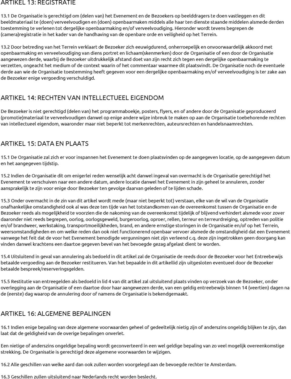 haar ten dienste staande middelen alsmede derden toestemming te verlenen tot dergelijke openbaarmaking en/of verveelvoudiging.