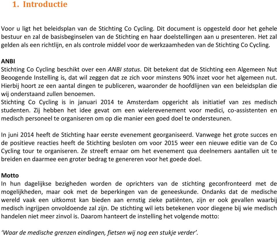 Het zal gelden als een richtlijn, en als controle middel voor de werkzaamheden van de Stichting Co Cycling. ANBI Stichting Co Cycling beschikt over een ANBI status.
