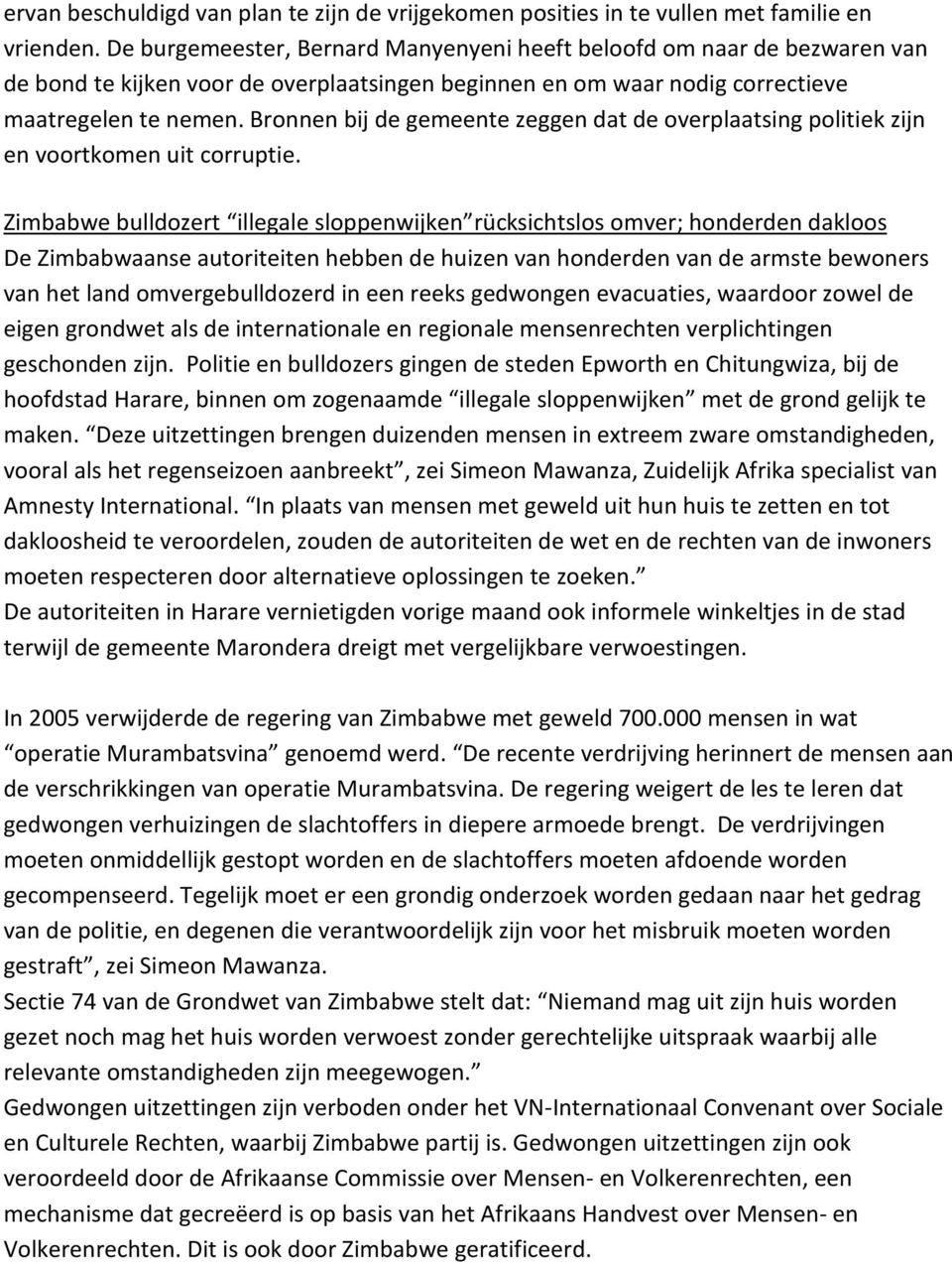 Bronnen bij de gemeente zeggen dat de overplaatsing politiek zijn en voortkomen uit corruptie.