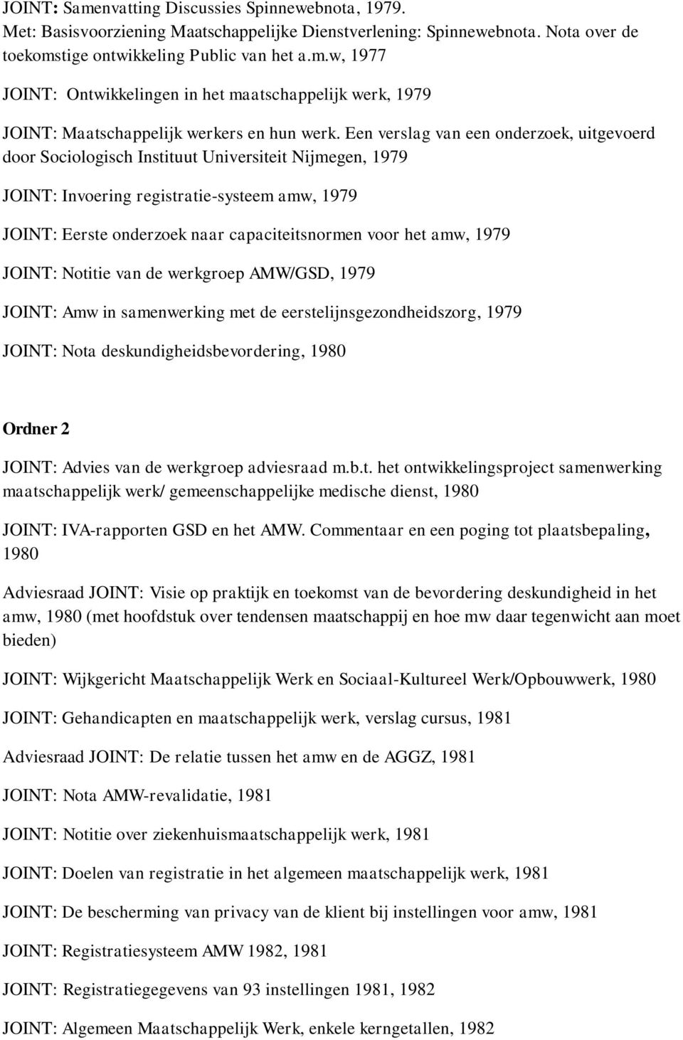 het amw, 1979 JOINT: Notitie van de werkgroep AMW/GSD, 1979 JOINT: Amw in samenwerking met de eerstelijnsgezondheidszorg, 1979 JOINT: Nota deskundigheidsbevordering, 1980 Ordner 2 JOINT: Advies van