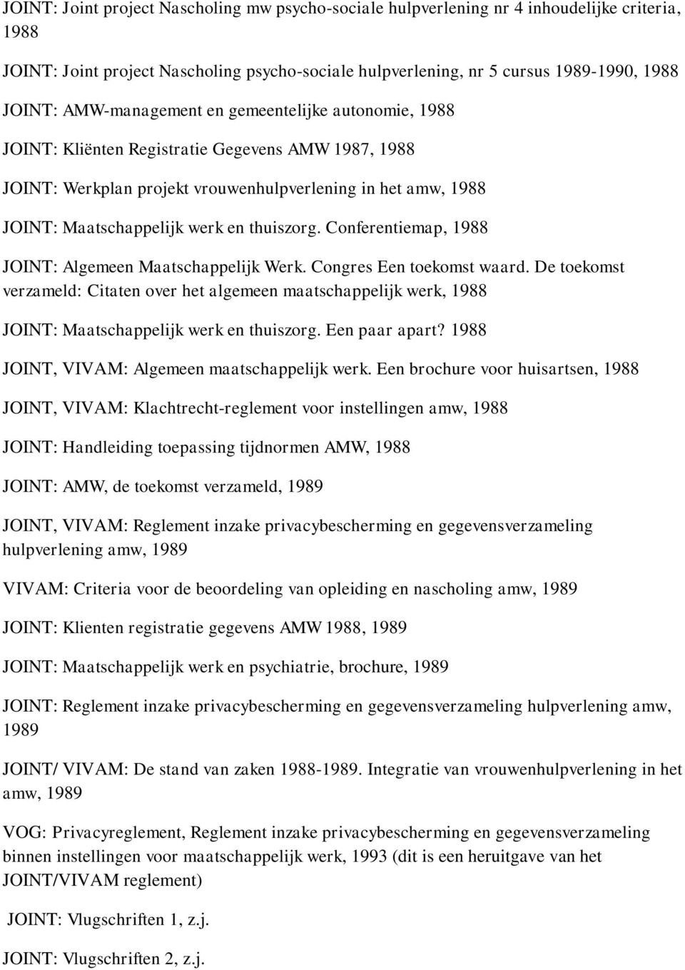 thuiszorg. Conferentiemap, 1988 JOINT: Algemeen Maatschappelijk Werk. Congres Een toekomst waard.