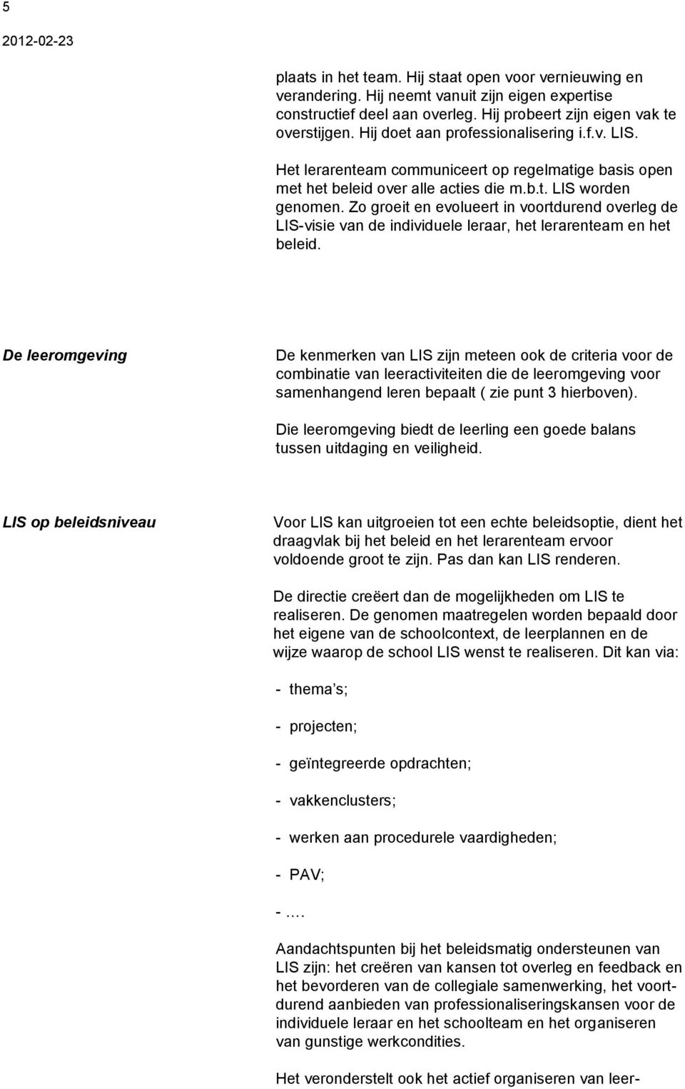 Zo groeit en evolueert in voortdurend overleg de LIS-visie van de individuele leraar, het lerarenteam en het beleid.