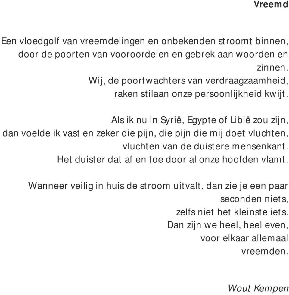 Als ik nu in Syrië, Egypte of Libië zou zijn, dan voelde ik vast en zeker die pijn, die pijn die mij doet vluchten, vluchten van de duistere mensenkant.